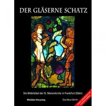 Der gläserne Schatz: Die Bilderbibel der St. Marienkirche in Frankfurt (Oder)