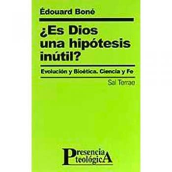 ¿Es Dios una hipótesis inútil? : evolución y bioética. Ciencia y fe