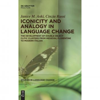 Iconicity and Analogy in Language Change: The Development of Double Object Clitic Clusters from Medieval Florentine to Modern Italian