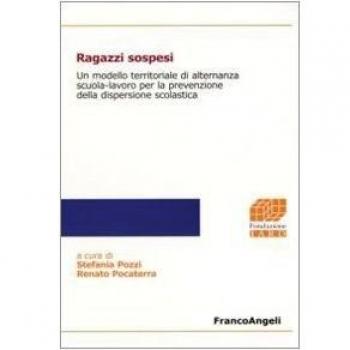 Ragazzi sospesi. Un modello territoriale di alternanza scuola-lavoro per la prevenzione della dispersione scolastica