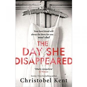 The Day She Disappeared: From the bestselling author of The Loving Husband, Kent
