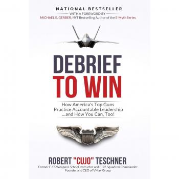 Debrief to Win: How America's Top Guns Practice Accountable Leadership...and How You Can, Too! (Vmax Group's Debrief-Focused Approach, Band 3)