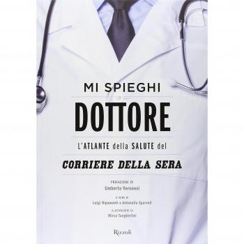 Mi spieghi dottore. L'atlante della salute del Corriere della Sera. Ediz. illustrata