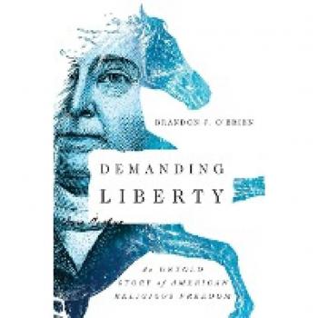 Demanding Liberty : An Untold Story of American Religious Freedom