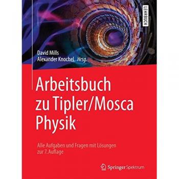 Arbeitsbuch zu Tipler/Mosca Physik: Alle Aufgaben und Fragen mit Lösungen zur 7.Auflage
