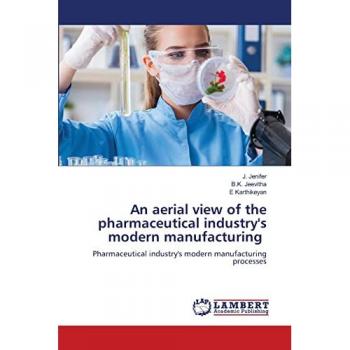 Jenifer, J.: An aerial view of the pharmaceutical industry's modern manufacturing