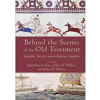 Behind the Scenes of the Old Testament Cultural Social and Historical Contexts by John H. Walton
