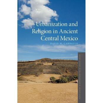 Oxford University Press Urbanization and Religion in Ancient Central Mexico