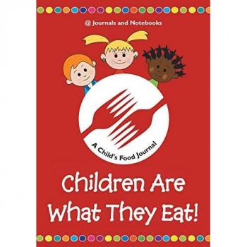 Children Are What They Eat! A Child's Food Journal