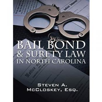 Bail Bond & Surety Law in North Carolina, by Steven a. McCloskey Esq