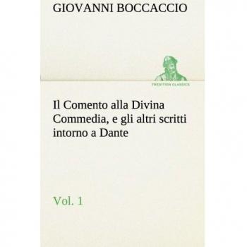 Il Comento alla Divina Commedia, e gli altri scritti intorno a Dante, vol. 1 (TREDITION CLASSICS)