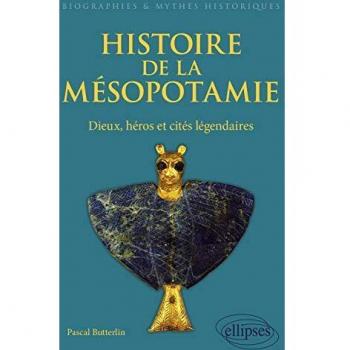 Histoire de la Mésopotamie. Dieux, héros et cités légendaires