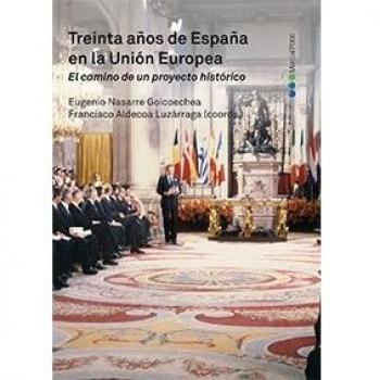 Treinta años de España en la Unión Europea . El camino de un proyecto histórico