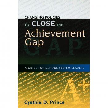 Changing Policies to Close the Achievement Gap by Cynthia D. Prince