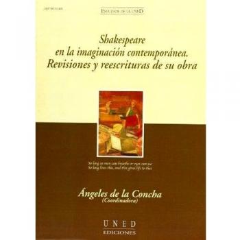 Shakespeare en la imaginación contemporánea. Revisiones y reescrituras de su obra