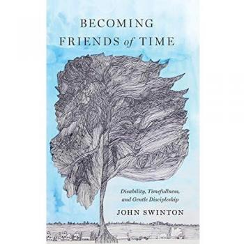 Becoming Friends of Time: Disability, Timefullness, and Gentle Discipleship