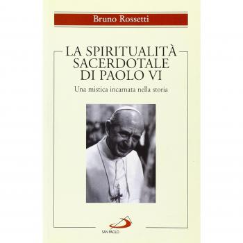 La spiritualità sacerdotale di Paolo VI. Una mistica incarnata nella storia