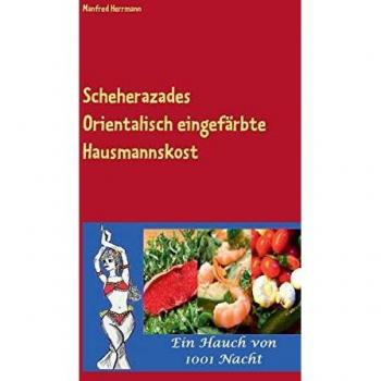 Scheherazades Orientalisch eingefärbte Hausmannskost: Ein Hauch von 1001 Nacht