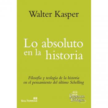 Lo Absoluto en la Historia: Filosofía y Teología de la historia en el pensamiento del ultimo Schelling (Tapa blanda).