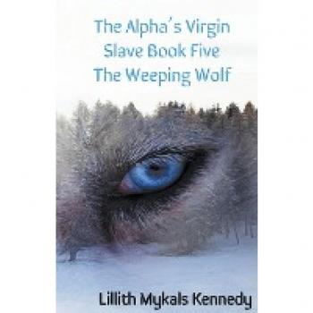 The Alpha's Virgin Slave Book 5 The Weeping Wolf