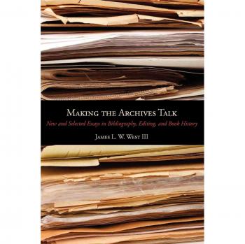 Making the Archives Talk: New and Selected Essays in Bibliography, Editing, and Book History