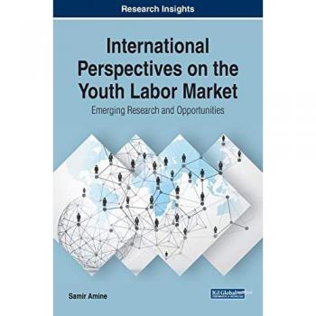 International Perspectives on the Youth Labor Market: Emerging Research and Opportunities (Advances in Business Strategy and Competitive Advantage)