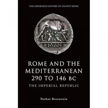 Rome and the Mediterranean 290 to 146 BC: The Imperial Republic (The Edinburgh History of Ancient Rome)