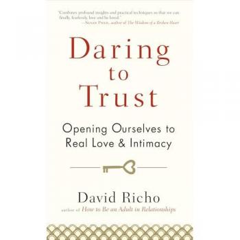 Daring to Trust : Opening Ourselves to Real Love and Intimacy