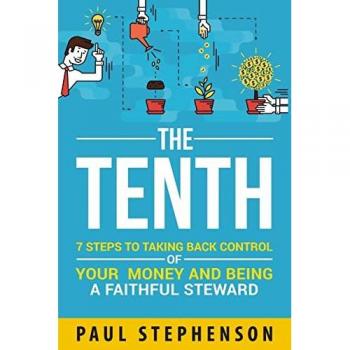 The Tenth: 7 Steps to Taking Back Control of Your Money and Being a Faithful Steward