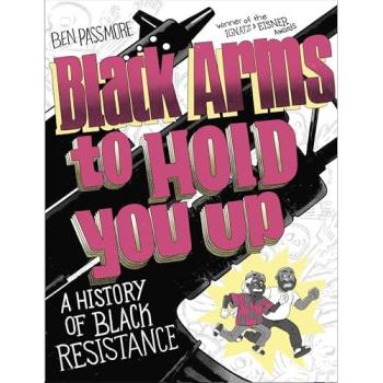 Black Arms to Hold You Up : A History of Black Resistance