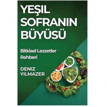 Ye¿il Sofran¿n Büyüsü: Bitkisel Lezzetler Rehberi