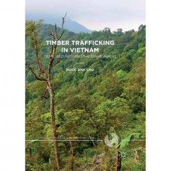 Timber Trafficking in Vietnam: Crime, Security and the Environment
