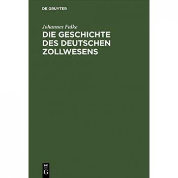 Die Geschichte des deutschen Zollwesens: Von seiner Entstehung bis zum Abschluß des deutschen Zollvereins