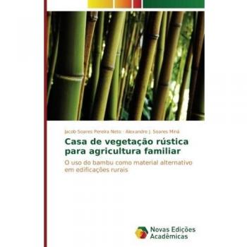 Casa de vegetação rústica para agricultura familiar: O uso do bambu como material alternativo em edificações rurais