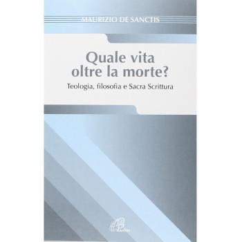 Quale vita oltre la morte? Teologia, fiosofia e Sacra Scrittura