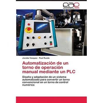 Automatización de un torno de operación manual mediante un PLC: Diseño y adaptación de un sistema automatizado para convertir un torno convencional en un torno de control numérico