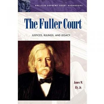 The Fuller Court: Justices, Rulings, and Legacy