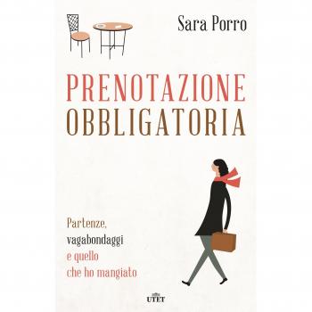 Prenotazione obbligatoria. Partenze, vagabondaggi e quello che ho mangiato