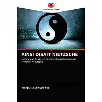 AINSI DISAIT NIETZSCHE: L'homme et la vie. La pensée et la philosophie de Friedrich Nietzsche