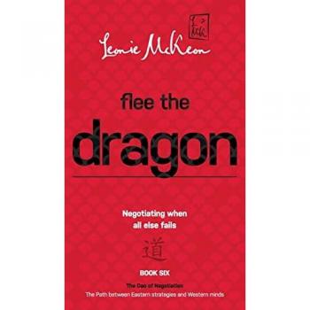 Flee the Dragon: Negotiating when all else fails (The DAO of Negotiation: The Path Between Eastern Strategies and Western Minds, Band 6)