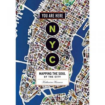 Katharine Harmon You Are Here: Nyc: Mapping The Soul Of The City
