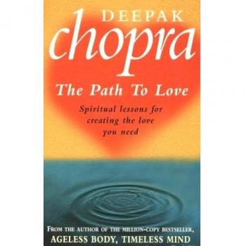 Path To Love: Spiritual Lessons for Creating the Love You Need, Dr Deepak Chopra