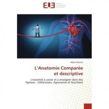 L¿Anatomie Comparéeet descriptive: L¿essentiel à savoir et à enseigner dans des Options : (Vétérinaire, Agronomie et Nutrition)