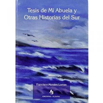 Tesis de mi abuela y otras historias del Sur.
