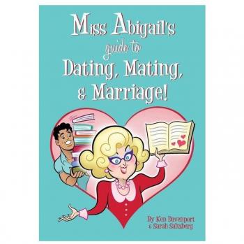 Miss Abigail's Guide to Dating, Mating, & Marriage!