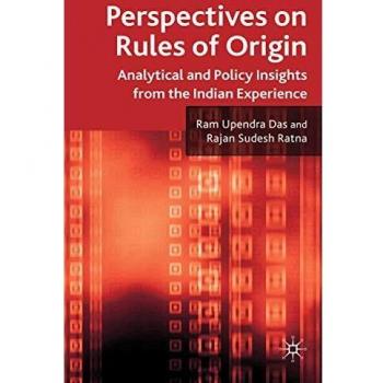 Perspectives on rules of origin analytical and policy insights from the indian experience