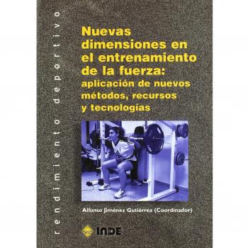 Nuevas dimensiones en el entrenamiento de la fuerza: aplicación de nuevos métodos, recursos y tecnologías (Tapa blanda).