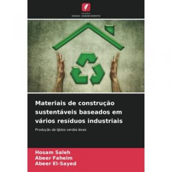 Materiais de construção sustentáveis baseados em vários resíduos industriais: Produção de tijolos verdes leves