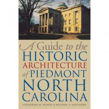 A Guide to the Historic Architecture of Piedmont North Carolina, Richard Hampton Jenrette Series in Architecture and the Decorative Arts