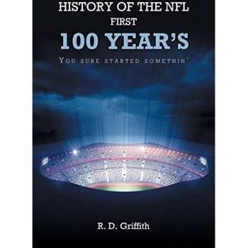 History of the NFL First 100 Year's You Sure Started Somethin'